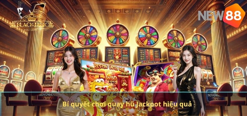 Bí quyết chơi quay hũ Jackpot hiệu quả